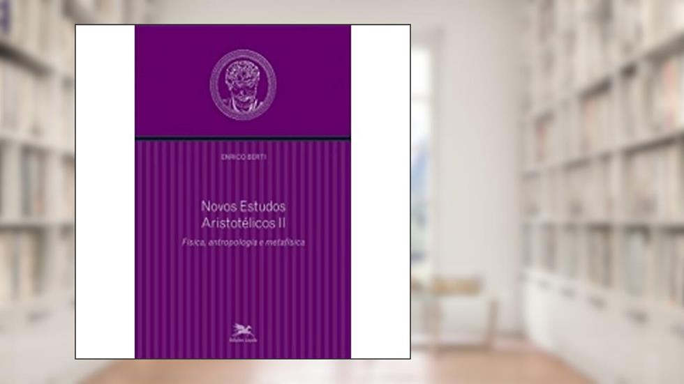 Novos estudos aristotélicos - II: Volume II - Física, antropologia e metafísica, do autor Enrico Berti