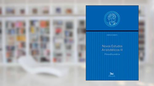 Capa de Novos estudos aristotélicos - III: Volume III - Filosofia prática, do autor Enrico Berti