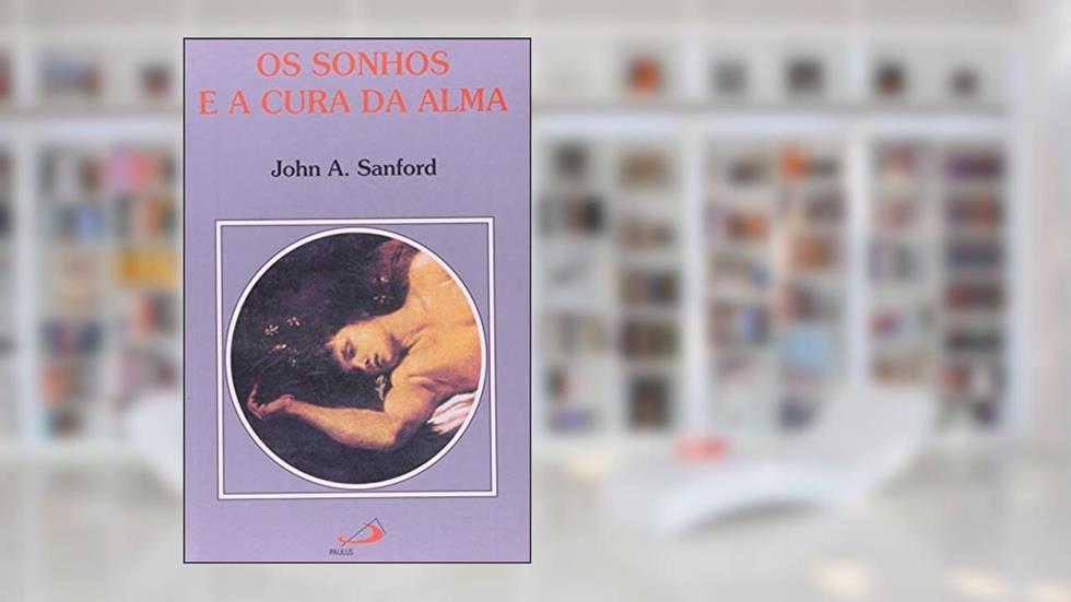 Os Sonhos e a Cura da Alma, do autor John A. Sanford