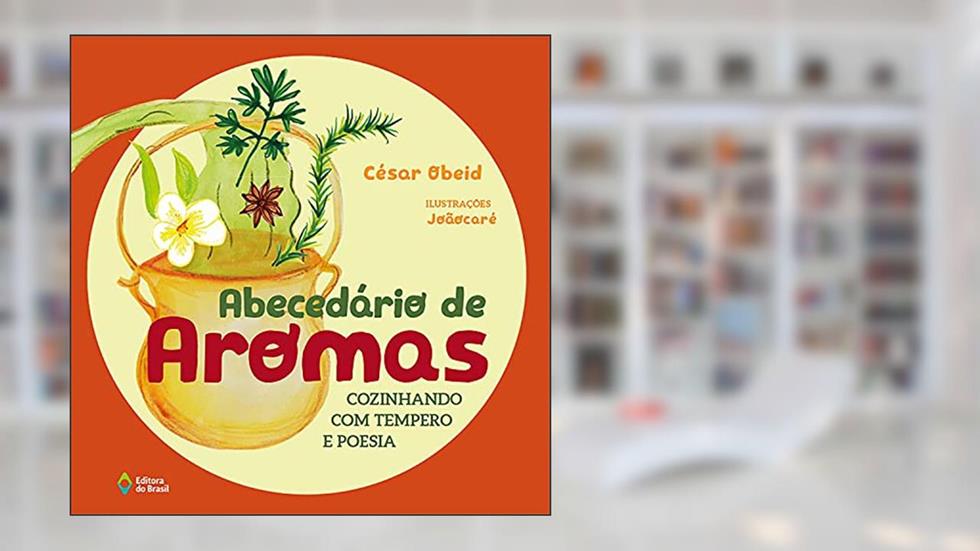 Abecedário de aromas: Cozinhando com tempero e poesia, do autor César Obeid