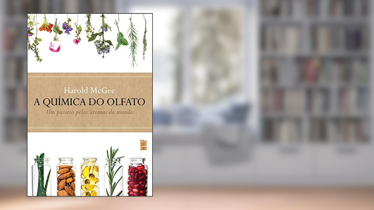 A química do olfato: Um passeio pelos aromas do mundo, do autor Harold McGee