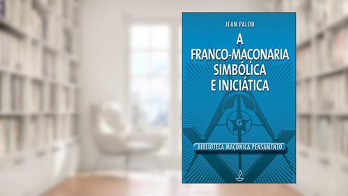 Capa de A Franco-maçonaria Simbólica e Iniciática, do autor Jean Palou