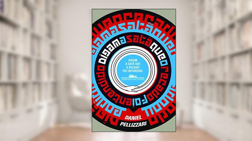 Digam a satã que o recado foi entendido, do autor Daniel Pellizzari