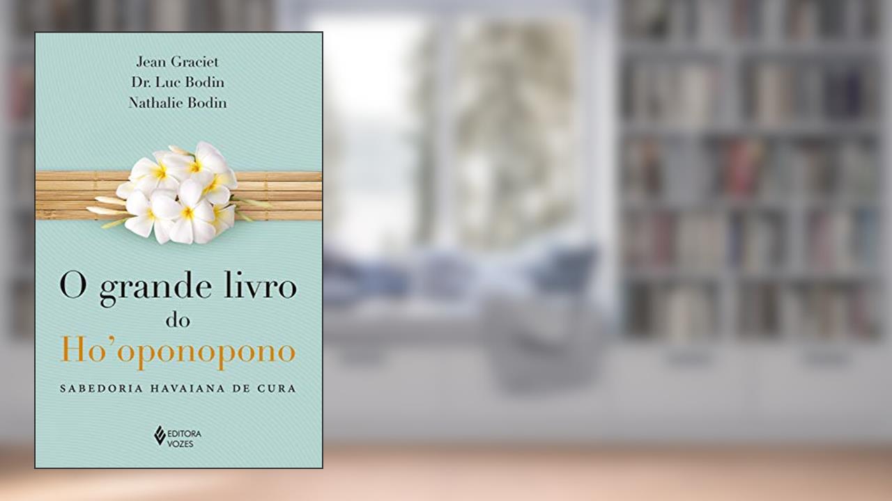 O grande livro do Ho'oponopono: Sabedoria havaiana de cura, do autor Jean Graciet; Luc Bodin; Nathalie Bodin