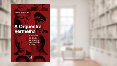 Capa de A orquestra vermelha: A história do grupo de amigos que resistiu a Hitler, do autor Anne Nelson