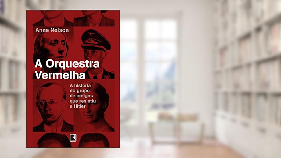 A orquestra vermelha: A história do grupo de amigos que resistiu a Hitler, do autor Anne Nelson