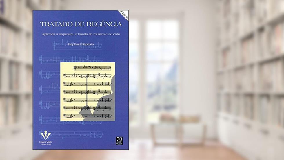 Tratado de regência: Aplicado à orquestra, à banda e ao coro, do autor Raphael Baptista