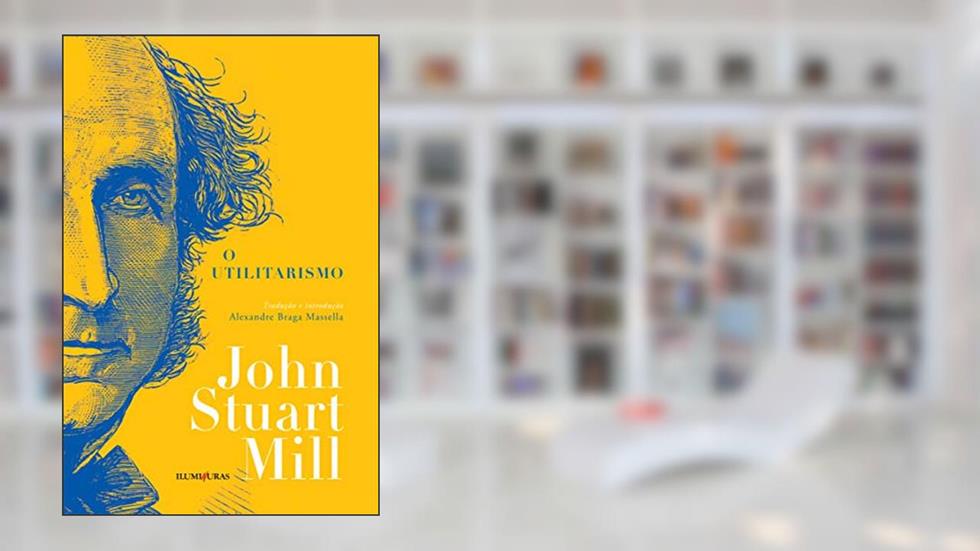 O utilitarismo, do autor John Stuart Mill