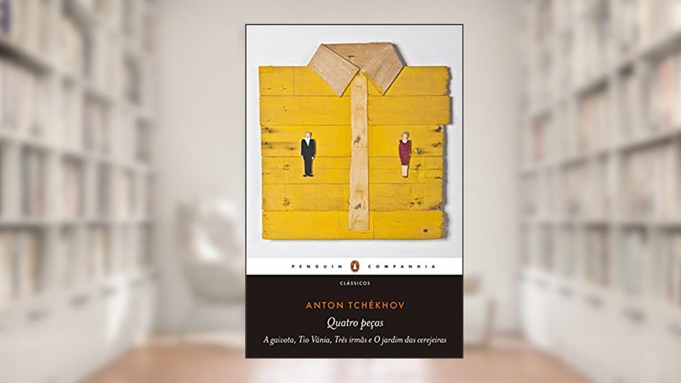Quatro peças: A gaivota, Tio Vânia, Três irmãs e O jardim das cerejeiras, do autor Anton Tchékhov