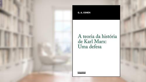 Capa de A teoria da história de Karl Marx: Uma defesa, do autor Gerald A. Cohen