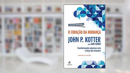 Capa de O Coração da Mudança: Transformando Empresas com a Força das Emoções, do autor John P. Kotter; Dan Cohen