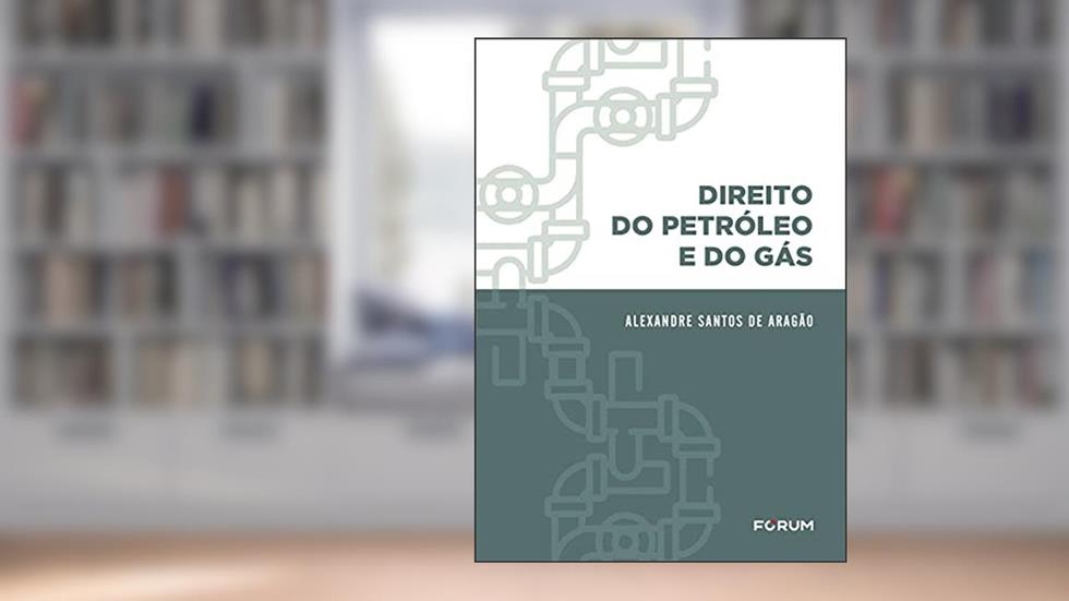 Direito do Petróleo e do Gás, do autor Alexandre Santos de Aragão