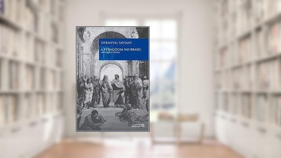 A Pedagogia No Brasil: História E Teoria, do autor Dermeval Saviani