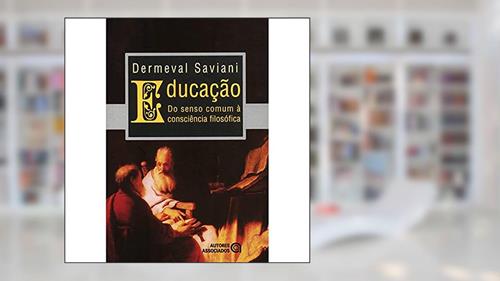 Capa de Educação: do Senso Comum à Consciência Filosófica, do autor Dermeval Saviani