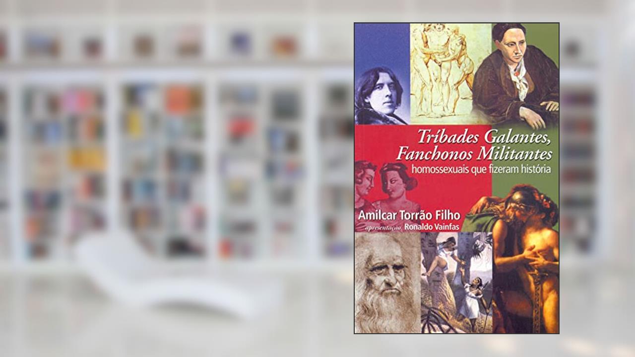 Tríbades galantes, fanchonos militantes: homossexuais que fizeram história, do autor Amilcar Torrão Filho