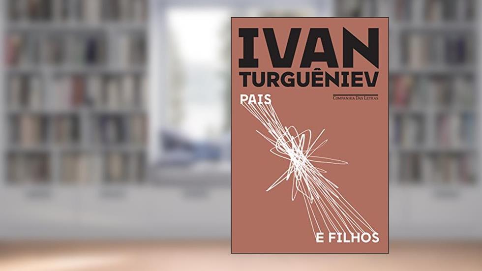 Pais e filhos, do autor Ivan Turguêniev