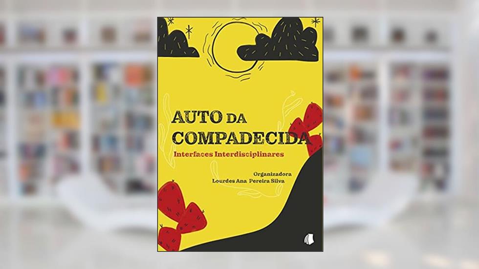 Auto Da Compadecida: Interfaces Disciplinares, do autor Lourdes Ana Pereira Silva
