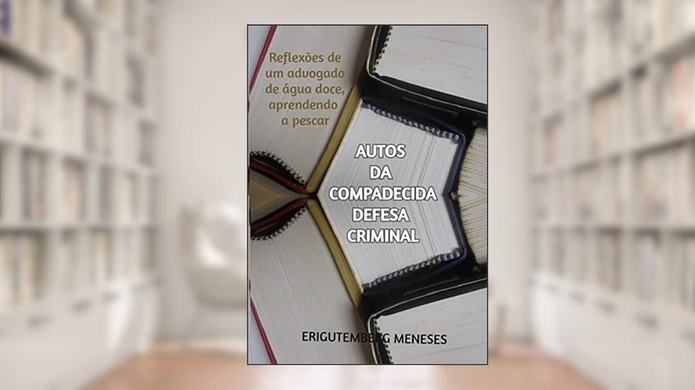Autos Da Compadecida Defesa Criminal, do autor Erigutemberg Meneses