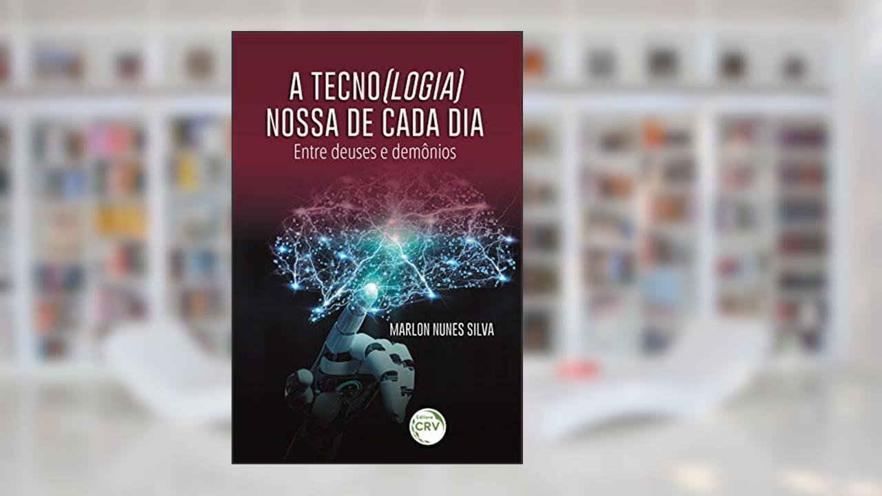 a tecno(logia) nossa de cada dia:: entre deuses e demônios, do autor Marlon Nunes Silva