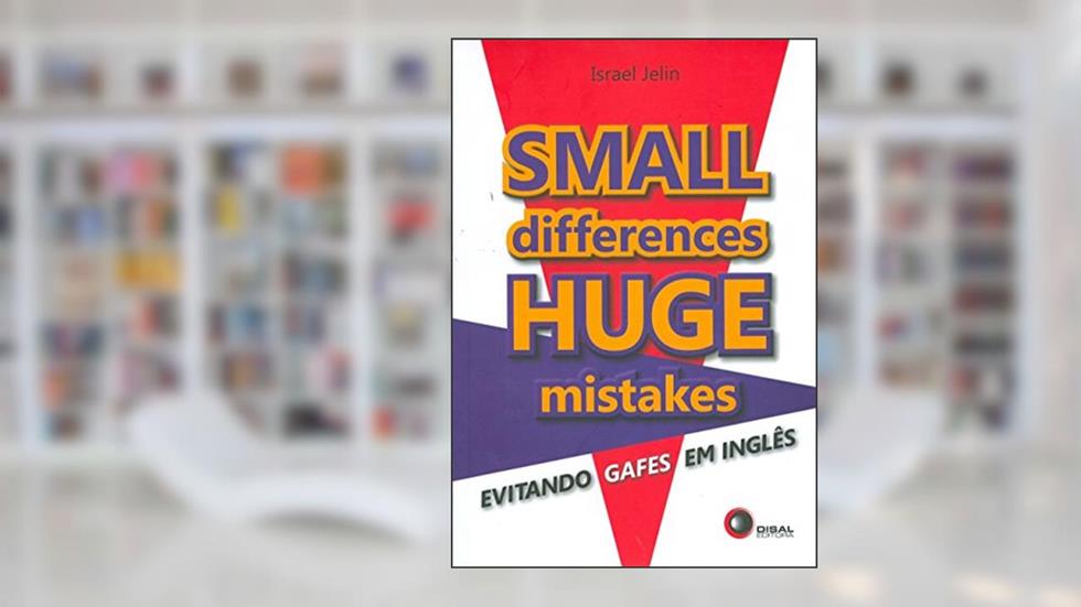 Small differences, huge mistakes: Evitando Gafes em Inglês, do autor Israel Jelin