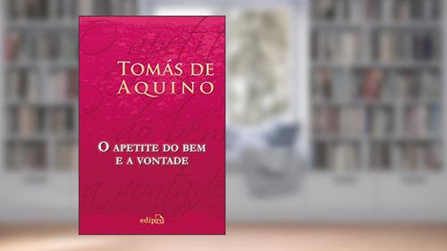 Capa de O Apetite do Bem e a Vontade, do autor Tomás de Aquino