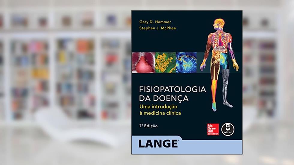 Fisiopatologia da Doença: Uma Introdução à Medicina Clínica, do autor Gary D. Hammer; Stephen J. McPhee