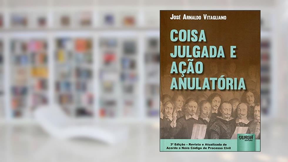 Coisa Julgada e Ação Anulatória, do autor José Arnaldo Vitagliano