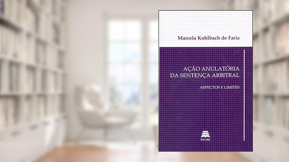 Ação Anulatória Da Sentença Arbitral. Aspectos E Limites, do autor Marcela Kohlbach de Faria