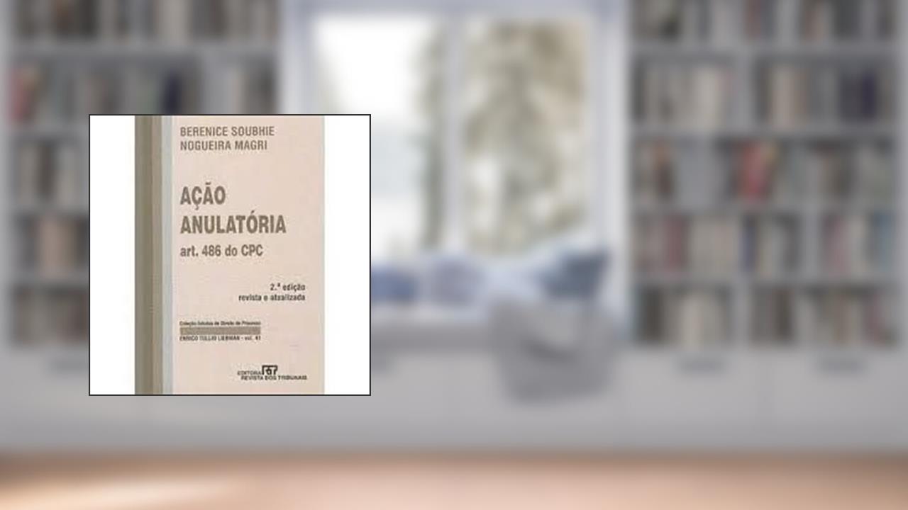 Acao Anulatoria: Art. 486 Do Cpc (Colecao Estudos De Direito De Processo Enrico Tullio Liebman) (Portuguese Edition), do autor Berenice Soubhie Nogueira Magri