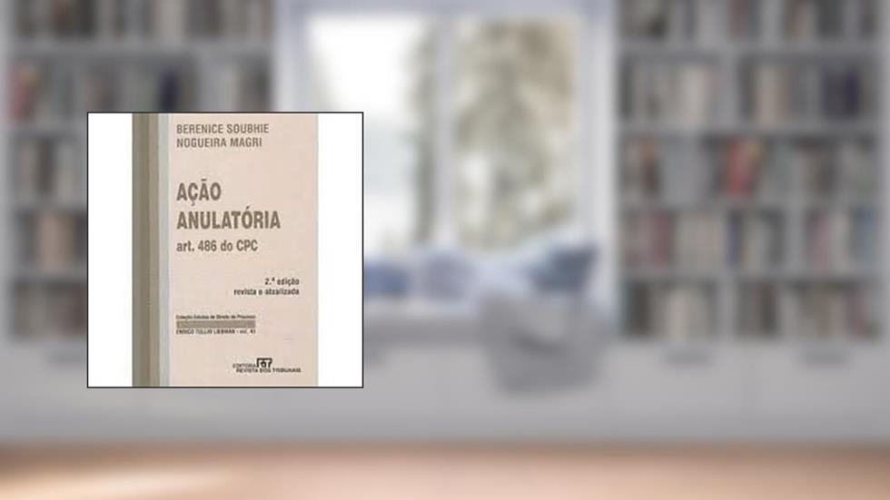 Acao Anulatoria: Art. 486 Do Cpc (Colecao Estudos De Direito De Processo Enrico Tullio Liebman) (Portuguese Edition), do autor Berenice Soubhie Nogueira Magri