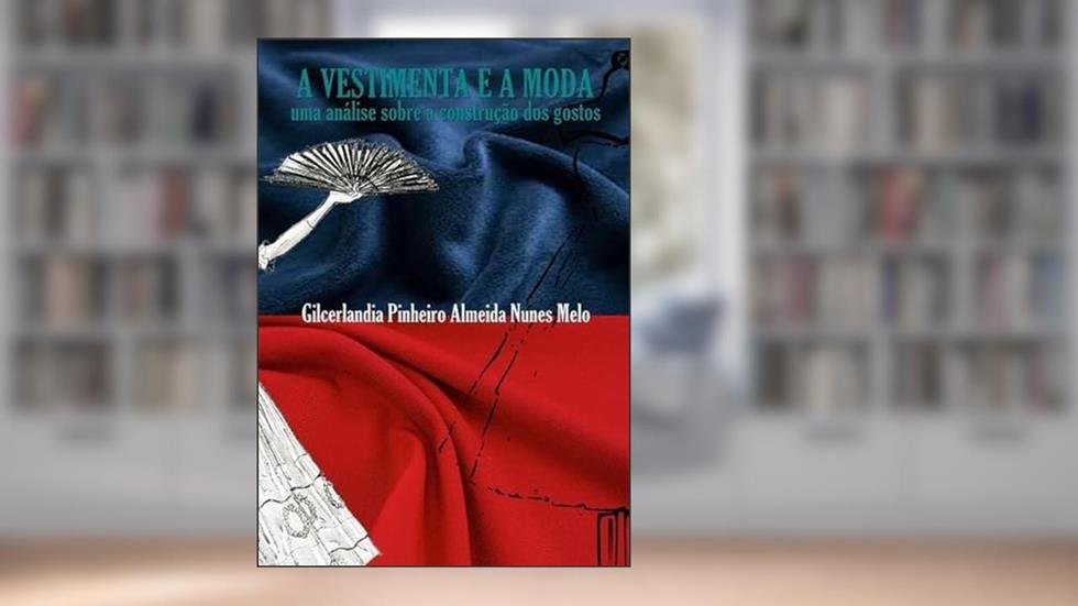 A Vestimenta e a Moda, do autor Gilcerlandia Pinheiro Almeida Nunes Melo