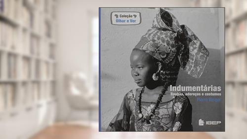 Capa de Indumentárias: Roupas, adereços e costumes, do autor Pierre Verger