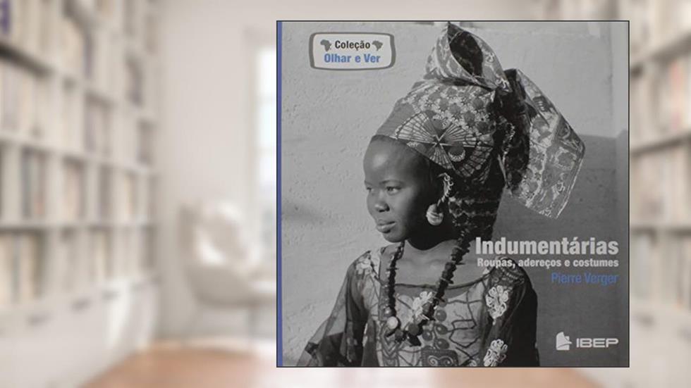 Indumentárias: Roupas, adereços e costumes, do autor Pierre Verger