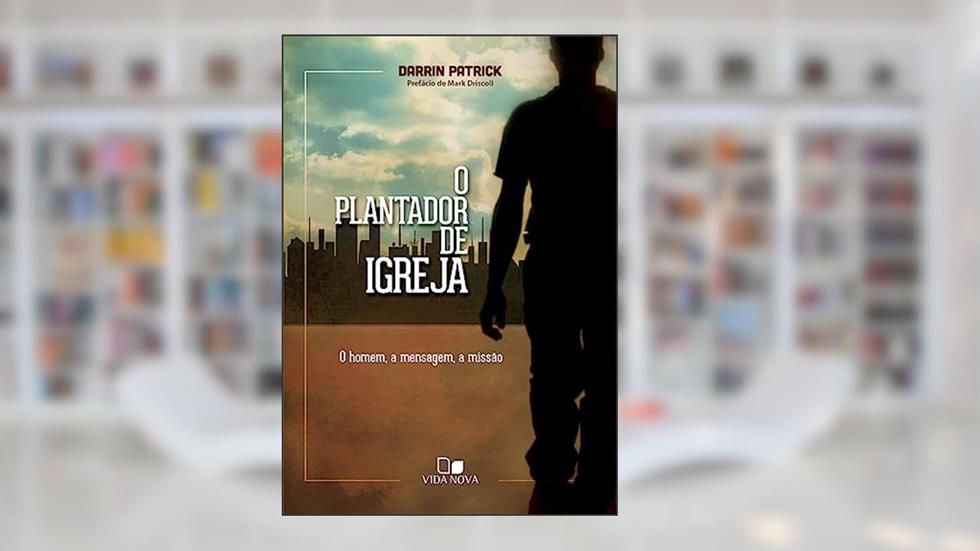 Plantador de Igreja, o, do autor Darrin Patrick