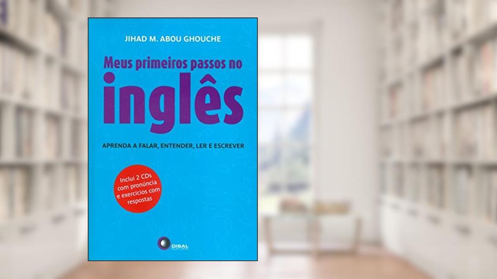 Meus Primeiros Passos no Inglês. Aprenda a Falar, Entender, Ler e Escrever, do autor Jihad M. Abou Ghouche