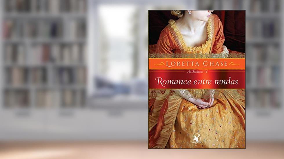 Romance entre rendas (As Modistas - Livro 4): As Modistas 4, do autor Loretta Chase