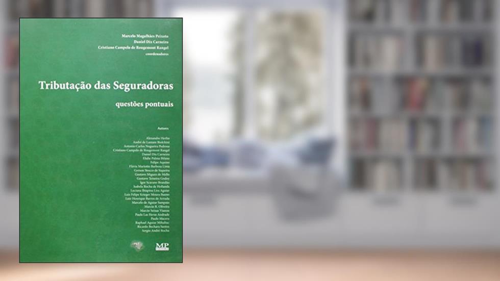 Tributação das Seguradoras. Questões Pontuais, do autor Cristiano Campelo de Rougemont Rangel; Daniel Dix Carneiro