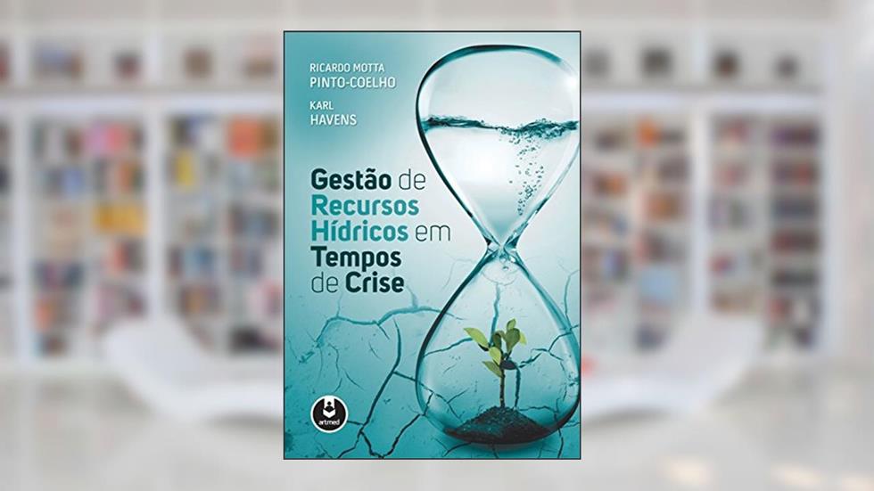 Gestão de Recursos Hídricos em Tempos de Crise, do autor Ricardo Motta Pinto-Coelho; Karl Havens