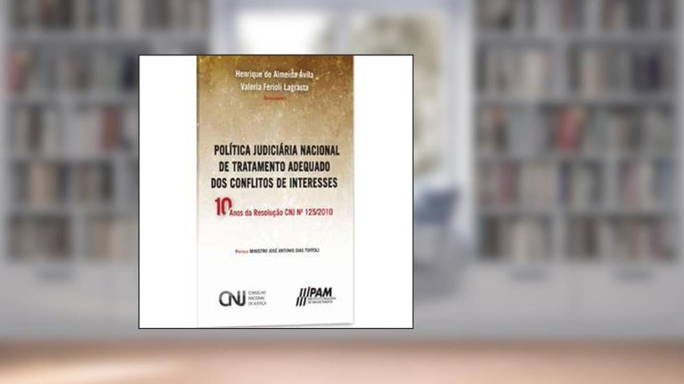 POLÍTICA JUDICIÁRIA NACIONAL DE TRATAMENTO ADEQUADO DOS CONFLITOS DE INTERESSES, do autor HENRIQUE DE ALMEIDA ÁVILA