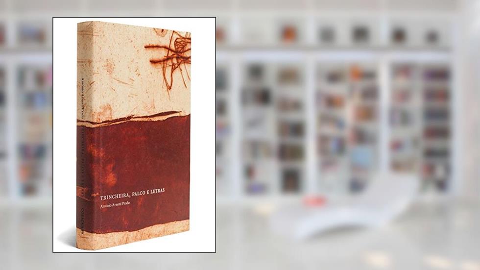 Trincheira, Palco e Letras - Coleção Ensaios, do autor Antonio Arnoni Prado