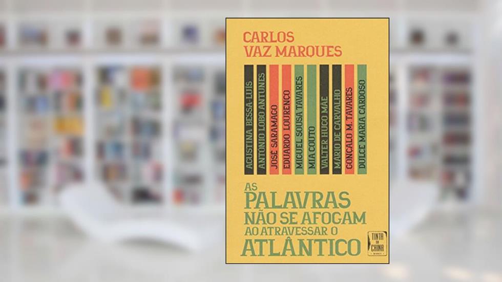 As palavras não se afogam ao atravessar o Atlântico, do autor Carlos Vaz Marques