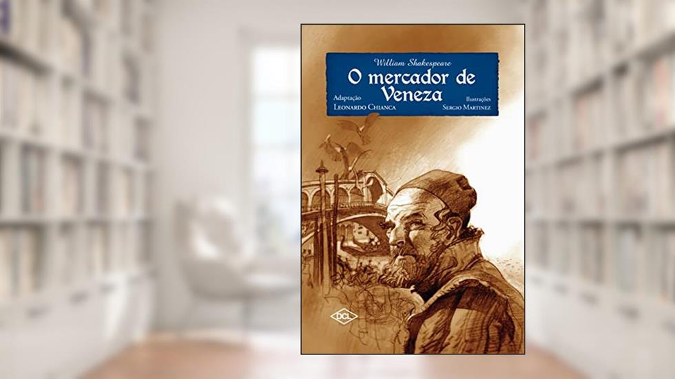 O mercador de veneza, do autor William Shakespeare; Leonardo Adaptado Chianca