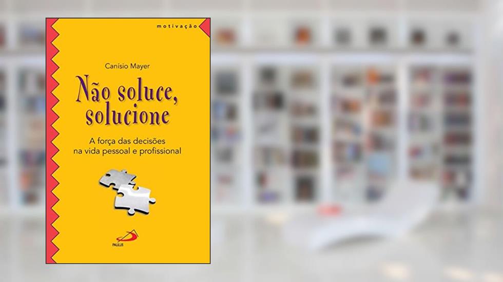 Não Soluce, Solucione, do autor Canísio Mayer