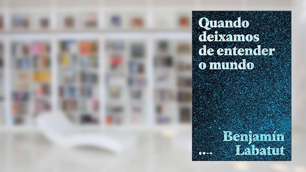Quando deixamos de entender o mundo, do autor Benjamín Labatut