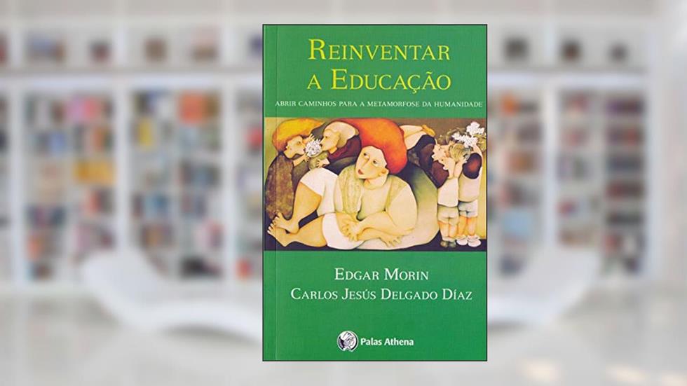 Reinventar a educação, do autor Edgar Morin; Carlos Delgado