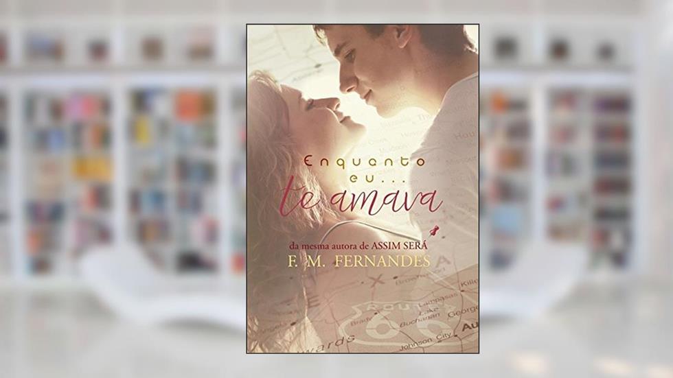 Enquanto Eu... Te Amava, do autor F. M. Fernandes