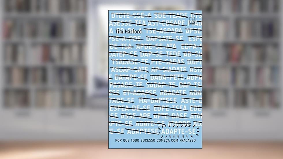 Adapte-se: por que todo sucesso começa com um fracasso: Por que todo sucesso começa com um fracasso, do autor Tim Harford