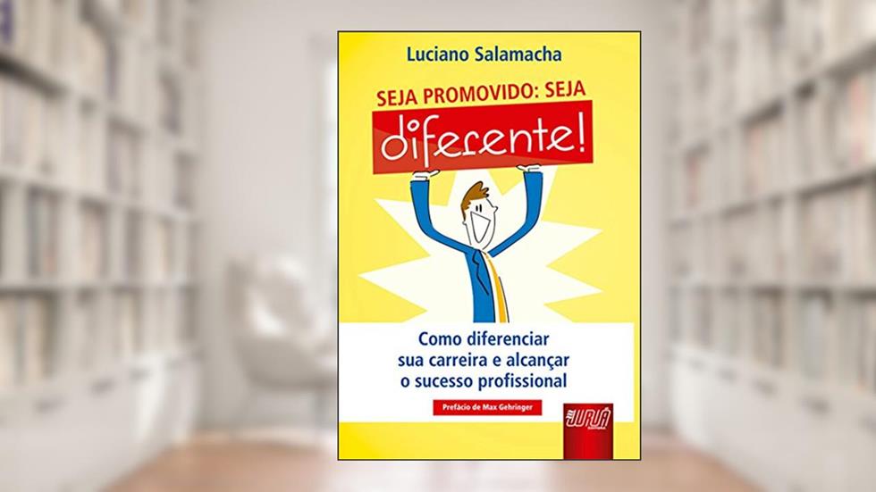Seja Promovido: Seja Diferente - Como Diferenciar sua Carreira e Alcançar o Sucesso Profissional, do autor Luciano Salamacha