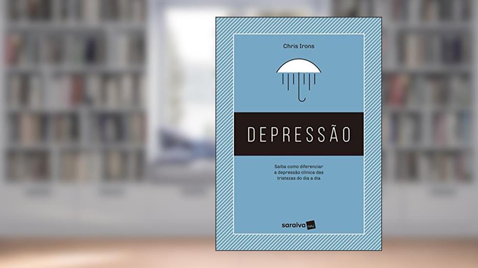 Depressão: Saiba como diferenciar a depressão clínica das tristezas do dia a dia, do autor Chris Irons