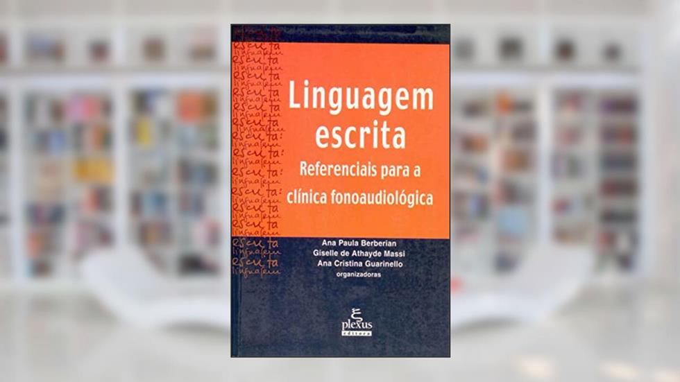 Linguagem escrita: referenciais para a clínica fonoaudiológica, do autor Giselle Massi; Ana Paula Berberian; Ana Cristina Guarinello
